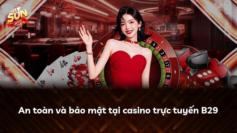 An toàn và bảo mật tại casino trực tuyến B29