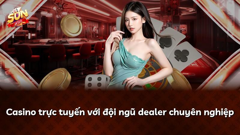Casino trực tuyến với đội ngũ dealer chuyên nghiệp