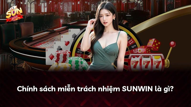 Chính sách miễn trách nhiệm SUNWIN là gì?