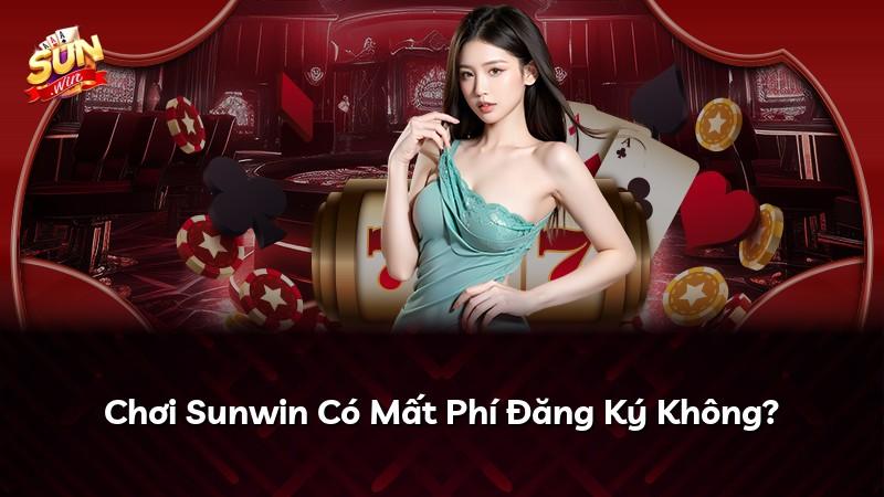 Chơi Sunwin Có Mất Phí Đăng Ký Không?