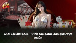 Chơi xóc đĩa 123b – Đỉnh cao game dân gian trực tuyến