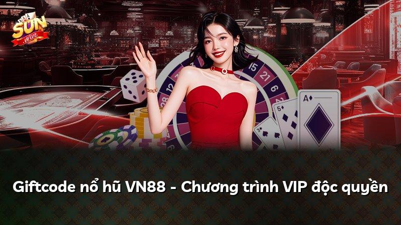 Giftcode nổ hũ VN88 - Chương trình VIP độc quyền