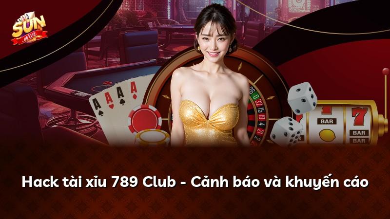 Hack tài xỉu 789 Club - Cảnh báo và khuyến cáo