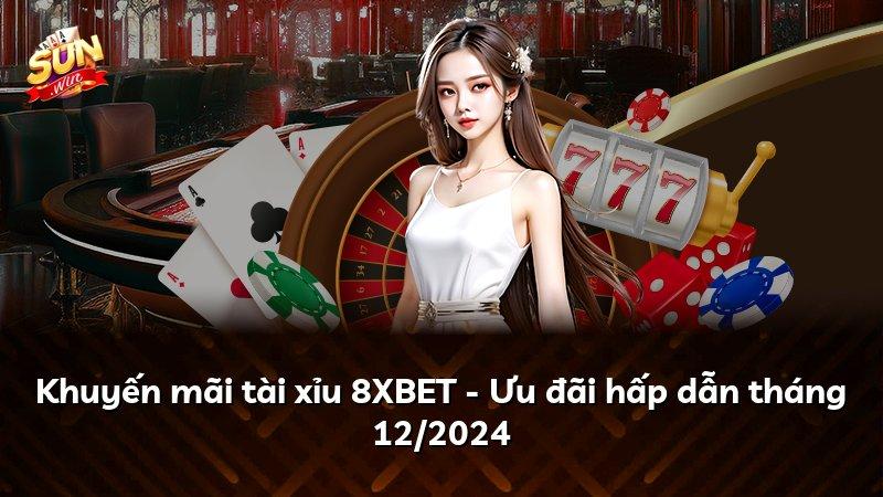 Khuyến mãi tài xỉu 8XBET - Ưu đãi hấp dẫn tháng 12/2024