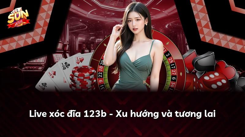 Live xóc đĩa 123b - Xu hướng và tương lai