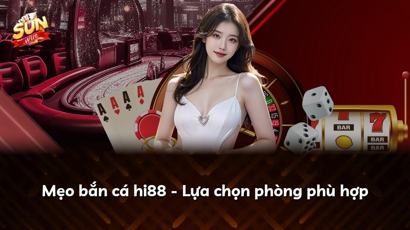 Mẹo bắn cá hi88 - Lựa chọn phòng phù hợp