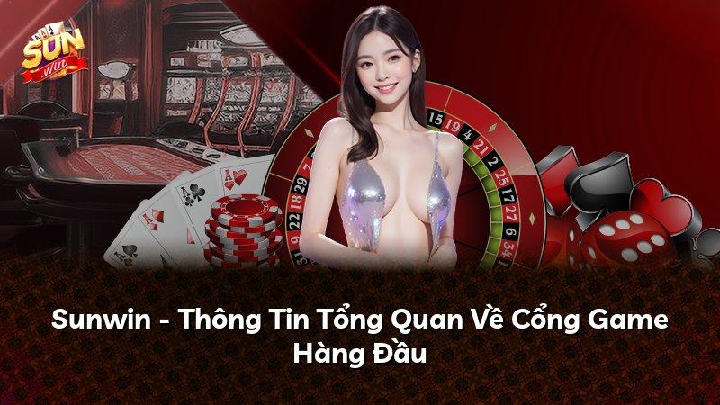 Sunwin - Thông Tin Tổng Quan Về Cổng Game Hàng Đầu
