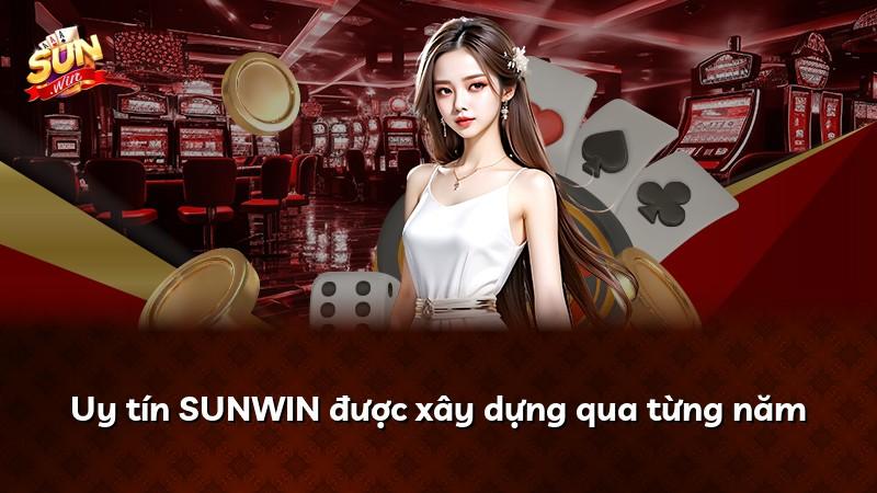 Uy tín SUNWIN được xây dựng qua từng năm